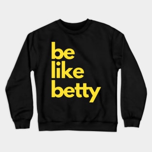 Be Like Betty Crewneck Sweatshirt